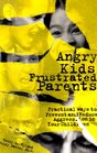 Angry Kids Frustrated Parents Practical Ways to Prevent and Reduce Aggression in Your Children