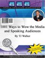 1001 Ways to Wow the Media and Speaking Audiences