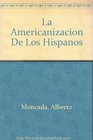 LA Americanizacion De Los Hispanos/the Americanization of the Hispanics