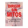 Dirigir sin mitos/Great Myths of business Los Grandes Mitos En Los Negocios/Great myths of business
