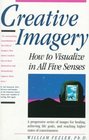 Creative Imagery How to Visualize in All Five Senses