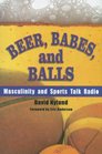 Beer Babes and Balls Masculinity and Sports Talk Radio