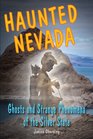 Haunted Nevada Ghosts and Strange Phenomena of the Silver State