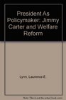 President As Policymaker Jimmy Carter and Welfare Reform