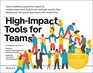HighImpact Tools for Teams 5 Tools to Align Team Members Build Trust and Get Results Fast
