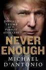 Never Enough Donald Trump and the Pursuit of Success