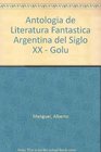 Antologia de Literatura Fantastica Argentina del Siglo XX  Golu