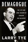 Demagogue The Life and Long Shadow of Senator Joe McCarthy