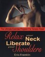 Relax Your Neck Liberate Your Shoulders The Ultimate Exercise Program for Tension Relief