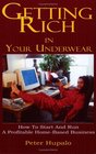 Getting Rich in Your Underwear: How to Start and Run a Profitable Home-Based Business