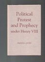 Political Protest and Prophecy Under Henry VIII