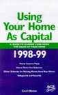 Using Your Home as Capital 199899 A Guide to Raising Cash from the Value of Your Home
