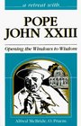 Retreat With Pope John Xxiii Opening the Windows to Wisdom
