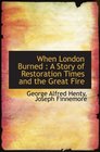 When London Burned  A Story of Restoration Times and the Great Fire