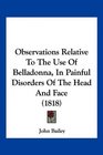 Observations Relative To The Use Of Belladonna In Painful Disorders Of The Head And Face