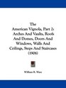 The American Vignola Part 2 Arches And Vaults Roofs And Domes Doors And Windows Walls And Ceilings Steps And Staircases