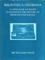 Bibliotheca Osleriana A Catalogue of Books Illustrating the History of Medicine and Science