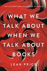 What We Talk About When We Talk About Books The History and Future of Reading