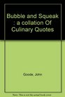 Bubble and squeak A collation of culinary quotes  ranging from the sardonic to the didactic