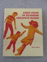 First Steps in Teaching Creative Dance A Handbook for Teachers of Children Kindergarten through Sixth Grade