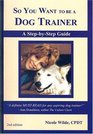 So You Want to be a Dog Trainer
