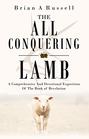 The All Conquering Lamb A Comprehensive and Devotional Exposition of the book of Revelation