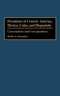 Presidents of Central America Mexico Cuba and Hispaniola Conversations and Correspondence