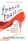 French Toast An American in Paris Celebrates the Maddening Mysteries of the French