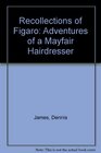 Recollections of Figaro Adventures of a Mayfair Hairdresser