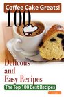 Coffee Cake Greats 100 Delicious and Easy Coffee Cake Recipes  The Top 100 Best Recipes