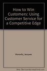 How to Win Customers Using Customer Service for a Competitive Edge