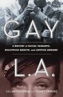 Gay L A A History of Sexual Outlaws Power Politics And Lipstick Lesbians