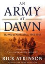 An Army at Dawn: The War in Africa, 1942-1943, Volume One of the Liberation Trilogy