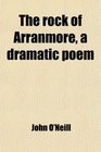 The rock of Arranmore a dramatic poem