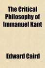 The Critical Philosophy of Immanuel Kant