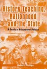 History Teaching Nationhood and the State A Study in Educational Politics