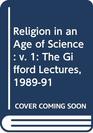Religion in an Age of Science The Gifford Lectures 198991 v 1