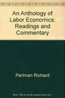 An anthology of labor economics Readings and commentary