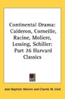 Continental Drama Calderon Corneille Racine Moliere Lessing Schiller Part 26 Harvard Classics