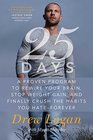 25 Days A Proven Program to Rewire Your Brain Stop Weight Gain and Finally Crush the Habits You HateForever