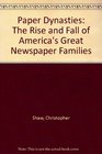 Paper Dynasties The Rise and Fall of America's Great Newspaper Families