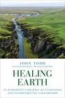 Healing Earth An Ecologist's Journey of Innovation and Environmental Stewardship