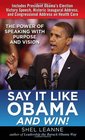 Say It Like Obama and WIN The Power of Speaking with Purpose and Vision