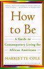 How to Be  A Guide to Contemporary Living for African Americans