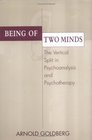 Being of Two Minds The Vertical Split in Psychoanalysis and Psychotherapy