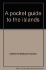 A pocket guide to the islands Their songs flowers and colors
