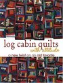 Log Cabin Quilts With Attitude