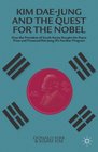 Kim DaeJung and the Quest for the Nobel How the President of South Korea Bought the Peace Prize and Financed Kim JongIl's Nuclear Program