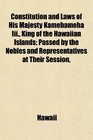 Constitution and Laws of His Majesty Kamehameha Iii King of the Hawaiian Islands Passed by the Nobles and Representatives at Their Session