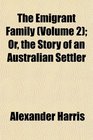 The Emigrant Family  Or the Story of an Australian Settler